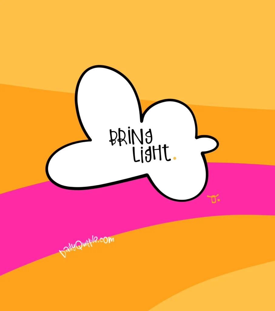 Bring Light | The Daily Quipple