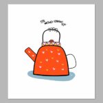 Tea It’s Always Tea Digital Print