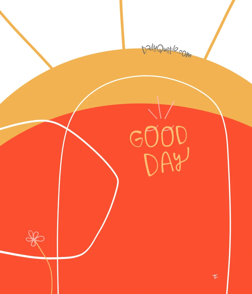 Good Morning Good Day | The Daily Quipple