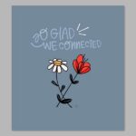 So Glad We Connected Digital Print