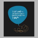 Enjoy Life Now Digital Print