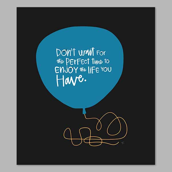 Enjoy Life Now Digital Print